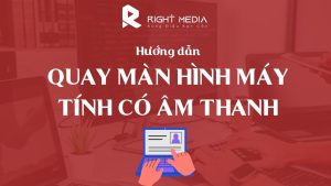 quay màn hình máy tính có âm thanh