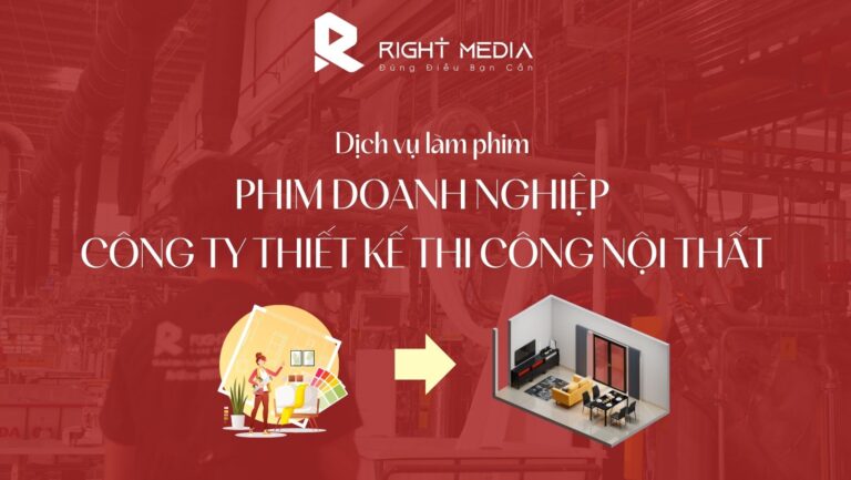 Dịch vụ làm phim doanh nghiệp công ty thiết kế thi công nội thất