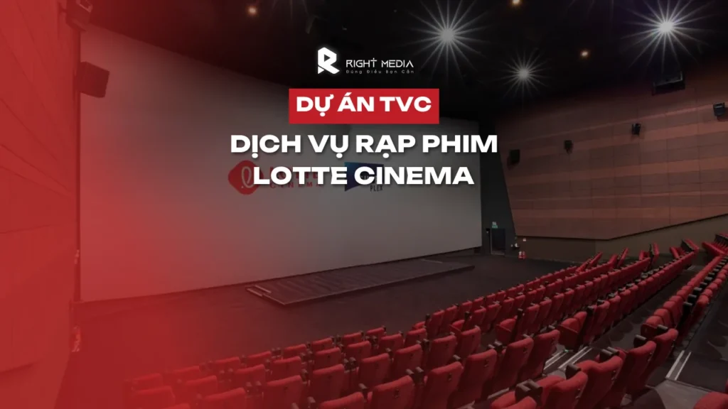 Dự án TVC giới thiệu dịch vụ rạp phim Lotte Cinema