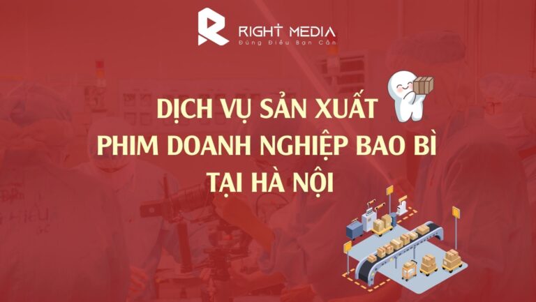 dịch vụ sản xuất phim doanh nghiệp bao bì ở Hà Nội