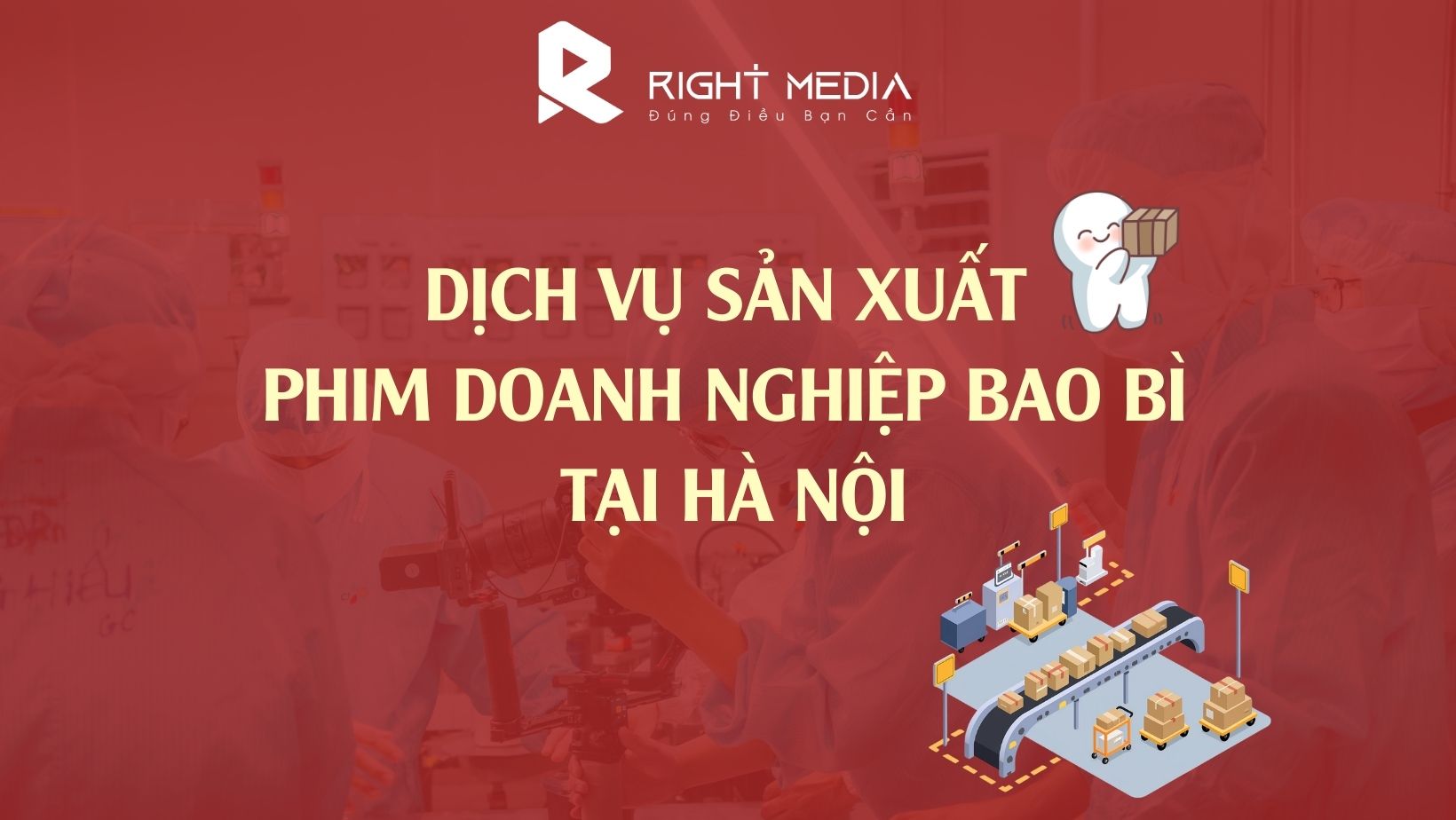 dịch vụ sản xuất phim doanh nghiệp bao bì ở Hà Nội