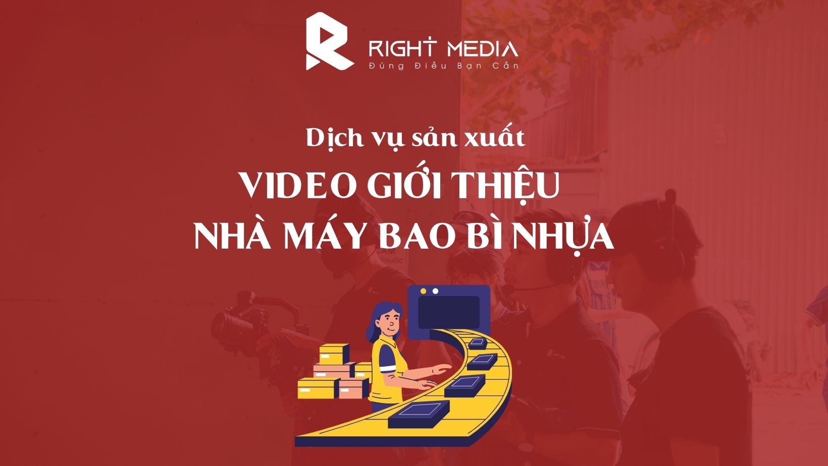 Dịch vụ sản xuất video giới thiệu nhà máy bao bì nhựa