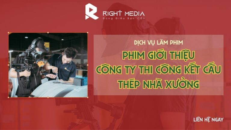 Dịch vụ làm phim giới thiệu công ty thi công kết cấu thép nhà xưởng