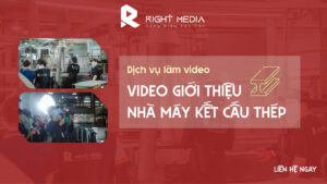 Dịch vụ làm video giới thiệu nhà máy kết cấu thép