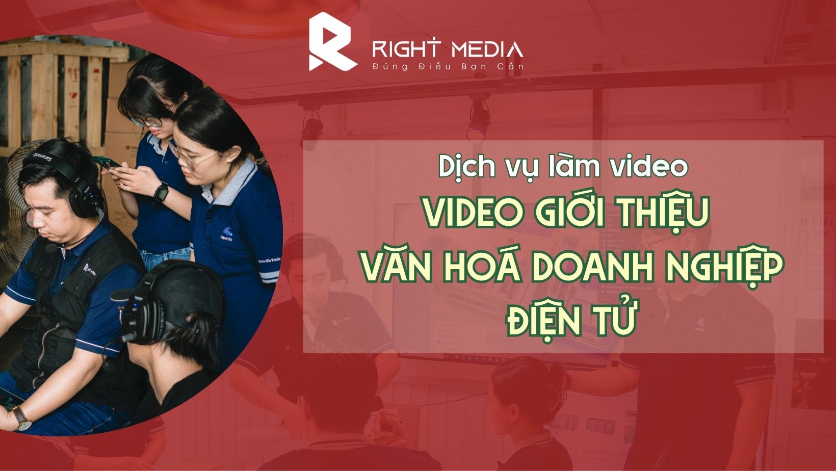 Dịch vụ làm video giới thiệu văn hoá doanh nghiệp điện tử
