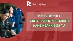 dịch vụ làm video testimonial khách hàng ngành điện tử