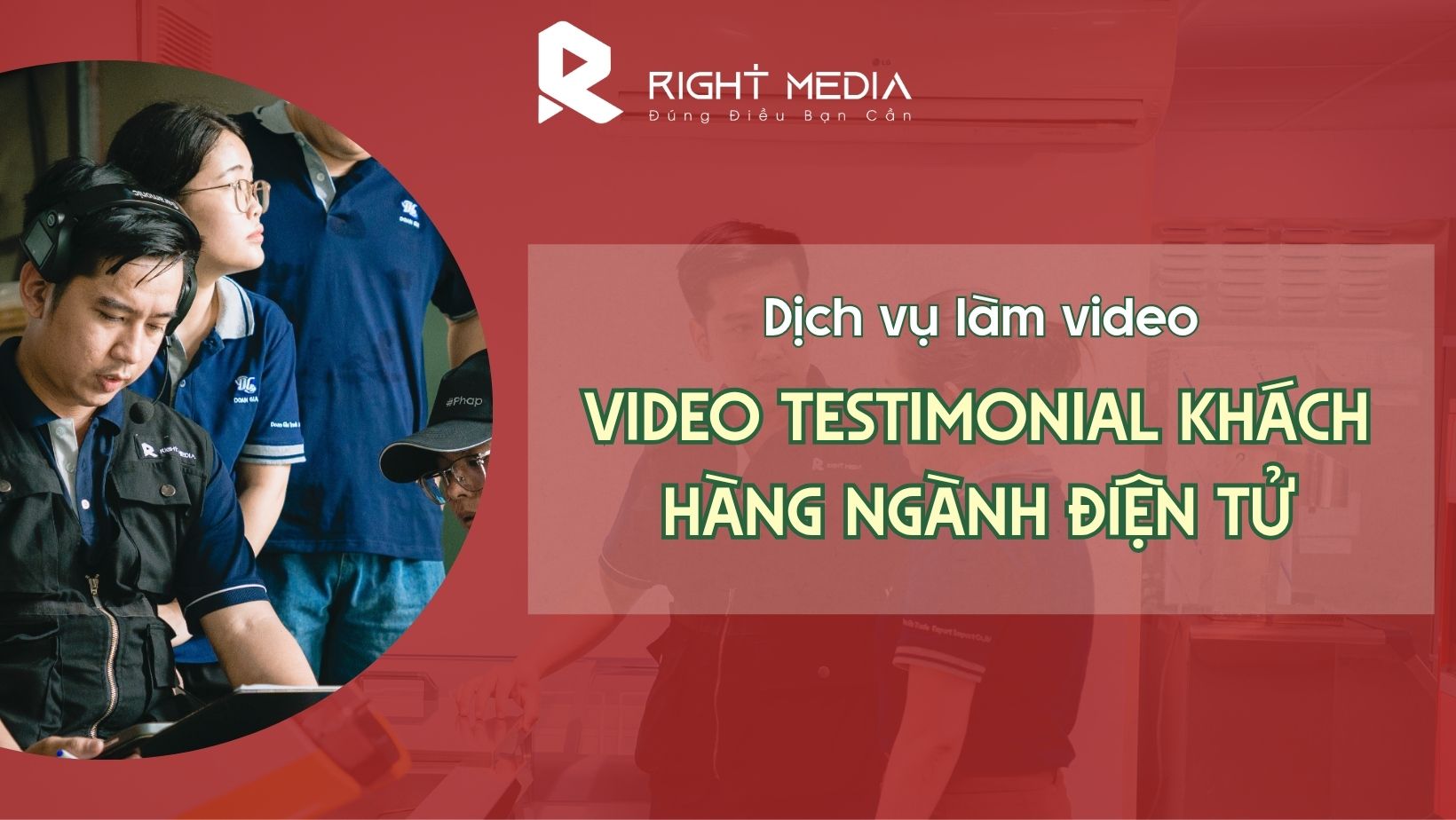dịch vụ làm video testimonial khách hàng ngành điện tử
