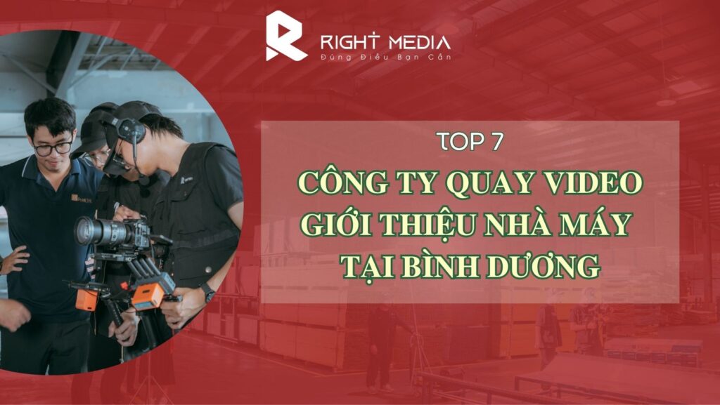 7 Công ty quay video giới thiệu nhà máy tại Bình Dương giá tốt