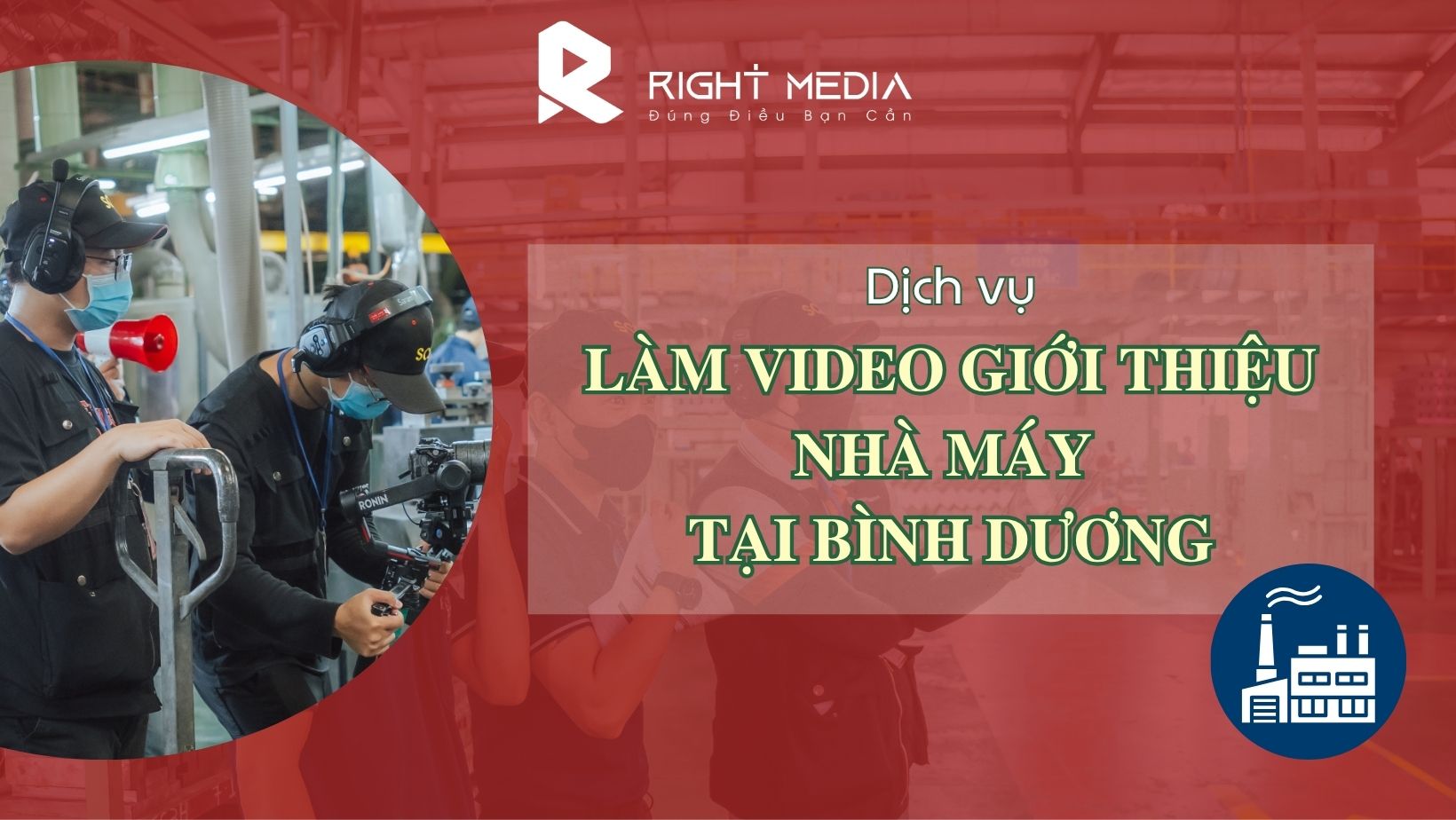 Dịch vụ làm video giới thiệu nhà máy tại Bình Dương