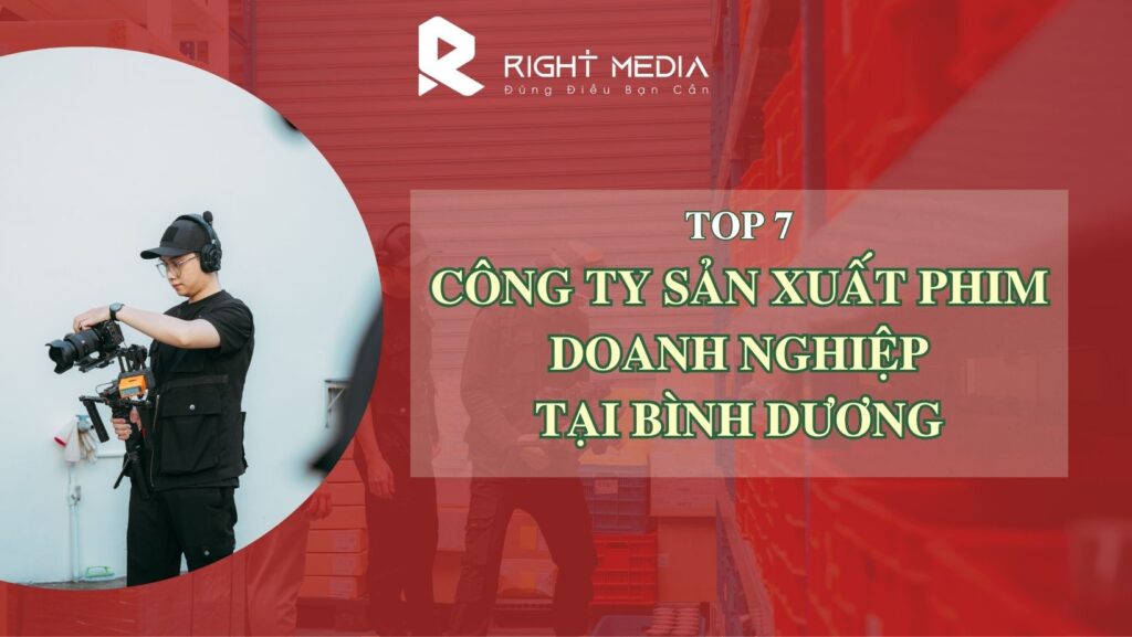 7 Công ty sản xuất phim doanh nghiệp tại Bình Dương uy tín