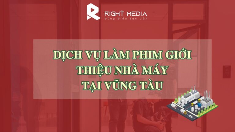 Dịch vụ làm phim giới thiệu nhà máy tại Vũng Tàu