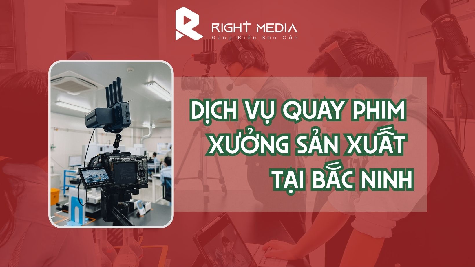 Dịch vụ quay phim xưởng sản xuất tại Bắc Ninh
