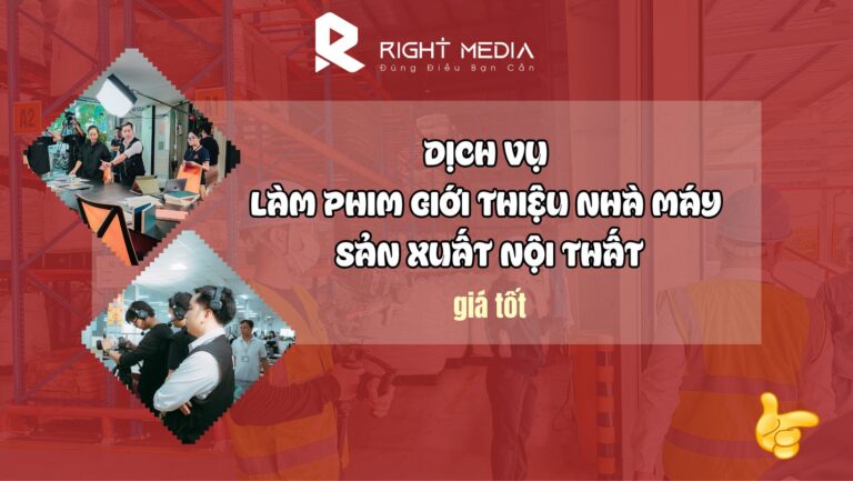 Dịch vụ làm phim giới thiệu nhà máy sản xuất nội thất giá tốt