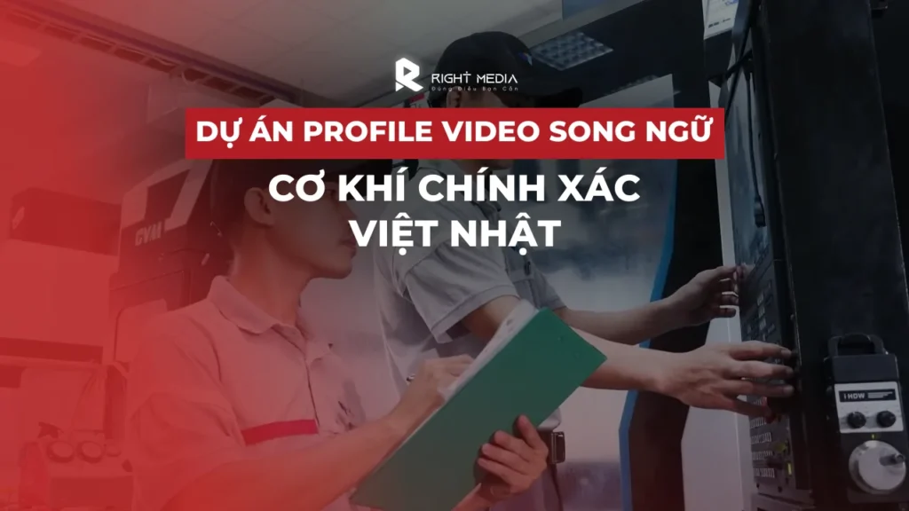 Dự án profile video song ngữ Việt – Nhật cho công ty cơ khí chính xác Việt Nhật
