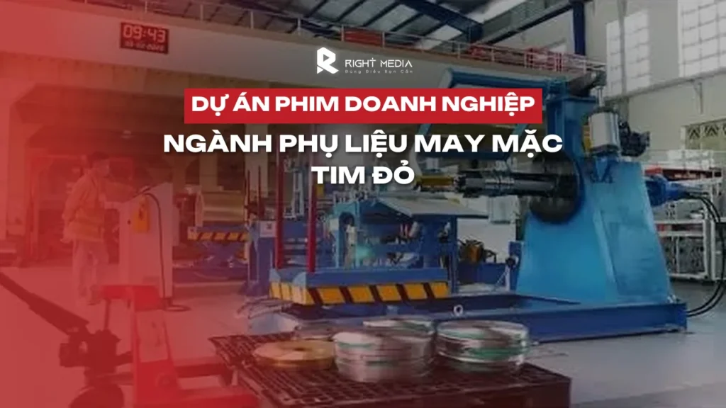 Dự án phim doanh nghiệp ngành phụ liệu may mặc: Tim Đỏ