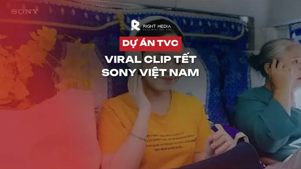 Dự án viral clip Tết cho SONY Việt Nam | Right Media